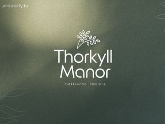 Coming Soon: Thorkyll Manor , Cherrywood, Dublin 18
